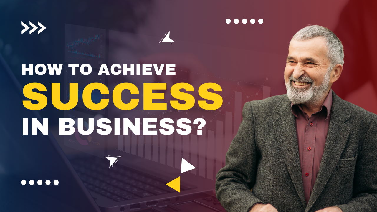 How To Achieve Success In Business